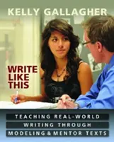 Scrivi così: Insegnare la scrittura del mondo reale attraverso la modellazione e i testi mentore - Write Like This: Teaching Real-World Writing Through Modeling & Mentor Texts