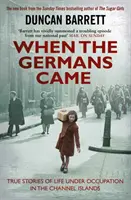 Quando arrivarono i tedeschi - Storie vere di vita sotto occupazione nelle Isole del Canale - When the Germans Came - True Stories of Life under Occupation in the Channel Islands