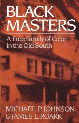 Padroni neri: Una famiglia libera di colore nel vecchio Sud - Black Masters: A Free Family of Color in the Old South