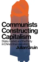 I comunisti costruiscono il capitalismo: Stato, mercato e Partito nella riforma finanziaria cinese - Communists constructing capitalism: State, market, and the Party in China's financial reform