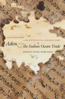 Aden e il commercio nell'Oceano Indiano: 150 anni nella vita di un porto arabo medievale - Aden and the Indian Ocean Trade: 150 Years in the Life of a Medieval Arabian Port