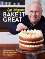 Bake it Great - Suggerimenti e trucchi per trasformare le vostre torte da quotidiane a straordinarie - Bake it Great - Tips and tricks to transform your bakes from everyday to extraordinary