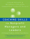 Abilità di coaching per dirigenti e leader non profit: Sviluppare le persone per realizzare la vostra missione - Coaching Skills for Nonprofit Managers and Leaders: Developing People to Achieve Your Mission