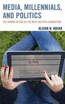 Media, Millennials e politica: Il raggiungimento dell'età della prossima generazione politica - Media, Millennials, and Politics: The Coming of Age of the Next Political Generation