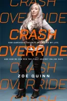 Crash Override: Come il Gamergate ha (quasi) distrutto la mia vita, e come possiamo vincere la lotta contro l'odio online - Crash Override: How Gamergate (Nearly) Destroyed My Life, and How We Can Win the Fight Against Online Hate