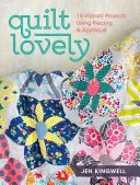 Quilt Lovely: 15 progetti vivaci che utilizzano il piecing e l'applique - Quilt Lovely: 15 Vibrant Projects Using Piecing and Applique