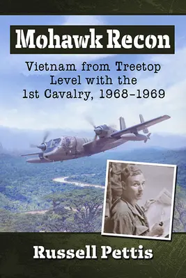 Mohawk Recon: il Vietnam dall'alto con il 1° Cavalleggeri, 1968-1969 - Mohawk Recon: Vietnam from Treetop Level with the 1st Cavalry, 1968-1969
