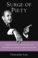 Un'ondata di pietà: Norman Vincent Peale e il rinnovamento della vita religiosa americana - Surge of Piety: Norman Vincent Peale and the Remaking of American Religious Life