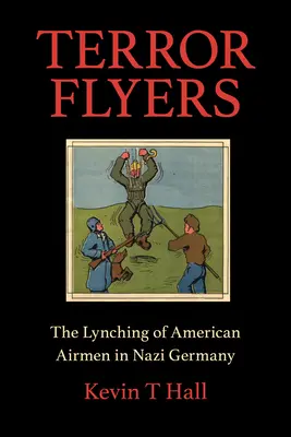 Terror Flyers: Il linciaggio degli aviatori americani nella Germania nazista - Terror Flyers: The Lynching of American Airmen in Nazi Germany