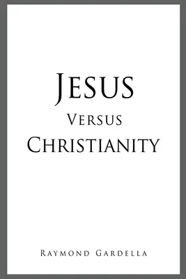 Gesù contro il cristianesimo - Jesus Versus Christianity