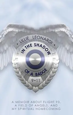 All'ombra del distintivo: Memorie sul volo 93, un campo di angeli e il mio ritorno a casa spirituale - In the Shadow of a Badge: A Memoir about Flight 93, a Field of Angels, and My Spiritual Homecoming
