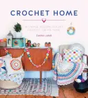Casa all'uncinetto: 20 progetti all'uncinetto moderni e vintage per la casa - Crochet Home: 20 Vintage Modern Crochet Projects for the Home