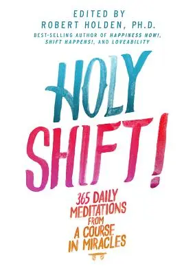 Holy Shift: 365 meditazioni quotidiane da un Corso in Miracoli - Holy Shift!: 365 Daily Meditations from a Course in Miracles