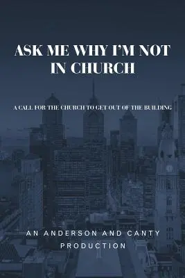 Chiedimi perché non sono in chiesa: Un appello affinché la Chiesa esca dall'edificio - Ask Me Why I'm Not In Church: A Call for the Church to Get out of the Building