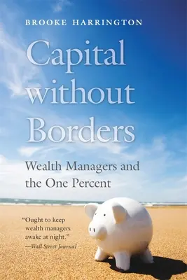Capitale senza frontiere: I gestori di patrimoni e l'One Percent - Capital Without Borders: Wealth Managers and the One Percent
