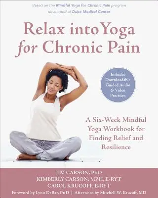 Relax Into Yoga for Chronic Pain: Un libro di lavoro di otto settimane di yoga consapevole per trovare sollievo e resilienza - Relax Into Yoga for Chronic Pain: An Eight-Week Mindful Yoga Workbook for Finding Relief and Resilience