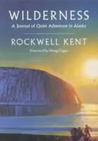 Wilderness: Diario di una tranquilla avventura in Alaska, comprendente ampi brani finora inediti del diario originale - Wilderness: A Journal of Quiet Adventure in Alaska--Including Extensive Hitherto Unpublished Passages from the Original Journal