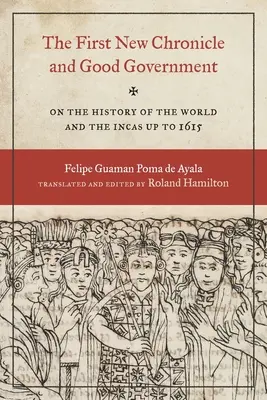 La prima nuova cronaca e il buon governo: Sulla storia del mondo e degli Inca fino al 1615 - The First New Chronicle and Good Government: On the History of the World and the Incas Up to 1615