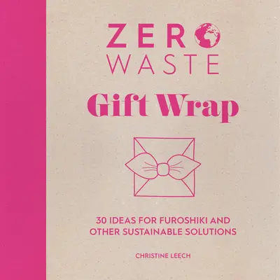 Rifiuti zero: Confezioni regalo: 30 idee per il furoshiki e altre soluzioni sostenibili - Zero Waste: Gift Wrap: 30 Ideas for Furoshiki and Other Sustainable Solutions