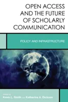 L'accesso aperto e il futuro della comunicazione scientifica: Politiche e infrastrutture - Open Access and the Future of Scholarly Communication: Policy and Infrastructure