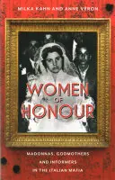 Donne d'onore: Madonne, madrine e informatrici della mafia italiana - Women of Honor: Madonnas, Godmothers and Informers in the Italian Mafia