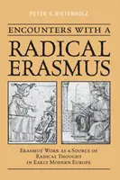 Incontri con un Erasmo radicale: L'opera di Erasmo come fonte del pensiero radicale nella prima Europa moderna - Encounters with a Radical Erasmus: Erasmus' Work as a Source of Radical Thought in Early Modern Europe