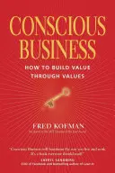 Il business consapevole: Come costruire valore attraverso i valori - Conscious Business: How to Build Value Through Values