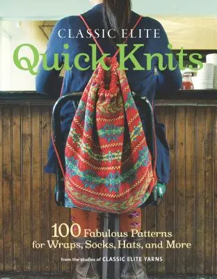 Classic Elite Quick Knits: 100 favolosi modelli per fasce, calze, cappelli e altro ancora - Classic Elite Quick Knits: 100 Fabulous Patterns for Wraps, Socks, Hats, and More