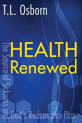 Salute rinnovata: La fonte della malattia e il piano di redenzione di Dio - Health Renewed: The Source of Sickness and God's Redemptive Plan