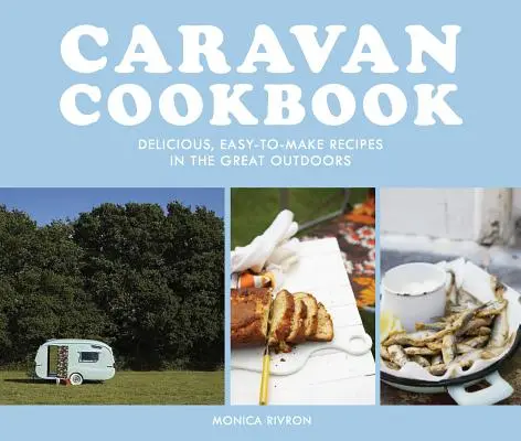 Caravan Cookbook: Ricette deliziose e facili da preparare all'aria aperta - Caravan Cookbook: Delicious, Easy-To-Make Recipes in the Great Outdoors