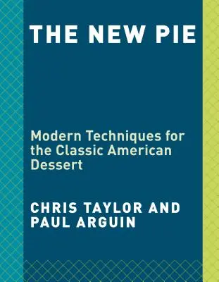 La nuova torta: Tecniche moderne per il classico dolce americano: Un libro di pasticceria - The New Pie: Modern Techniques for the Classic American Dessert: A Baking Book