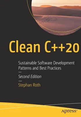Clean C++20: Modelli e migliori pratiche per lo sviluppo sostenibile del software - Clean C++20: Sustainable Software Development Patterns and Best Practices