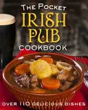 Il ricettario tascabile dei pub irlandesi: Oltre 110 deliziose ricette - The Pocket Irish Pub Cookbook: Over 110 Delicious Recipes