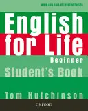 Inglese per la vita: Principiante: Libro dello studente - Corso di inglese generale a quattro competenze per adulti - English for Life: Beginner: Student's Book - General English four-skills course for adults