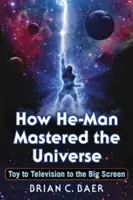 Come He-Man ha dominato l'universo: Dal giocattolo alla televisione al grande schermo - How He-Man Mastered the Universe: Toy to Television to the Big Screen