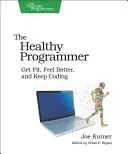 Il programmatore sano: Rimanere in forma, sentirsi meglio e continuare a programmare - The Healthy Programmer: Get Fit, Feel Better, and Keep Coding