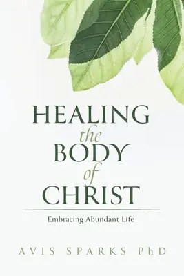 Guarire il corpo di Cristo: Abbracciare la vita abbondante - Healing the Body of Christ: Embracing Abundant Life