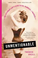 Innominabile: La guida della signora vittoriana al sesso, al matrimonio e alle buone maniere - Unmentionable: The Victorian Lady's Guide to Sex, Marriage, and Manners