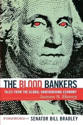 I banchieri del sangue: Racconti dall'economia sommersa globale - The Blood Bankers: Tales from the Global Underground Economy