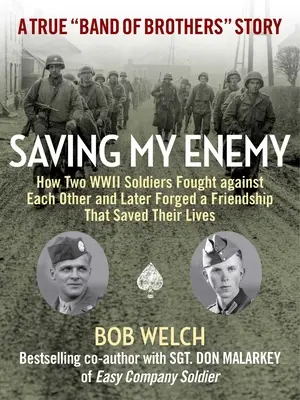 Saving My Enemy: come due soldati della Seconda guerra mondiale combatterono l'uno contro l'altro e in seguito formarono un'amicizia che salvò loro la vita - Saving My Enemy: How Two WWII Soldiers Fought Against Each Other and Later Forged a Friendship That Saved Their Lives