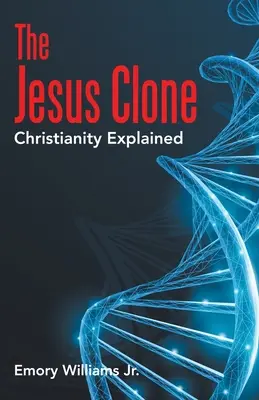 Il clone di Gesù: Il cristianesimo spiegato - The Jesus Clone: Christianity Explained