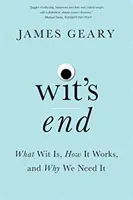 Wit's End: Cos'è l'arguzia, come funziona e perché ne abbiamo bisogno - Wit's End: What Wit Is, How It Works, and Why We Need It