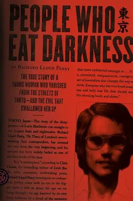 Gente che mangia le tenebre: La vera storia di una giovane donna scomparsa dalle strade di Tokyo - e del male che l'ha inghiottita - People Who Eat Darkness: The True Story of a Young Woman Who Vanished from the Streets of Tokyo--And the Evil That Swallowed Her Up