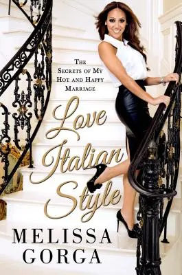 Amore all'italiana: I segreti del mio matrimonio caldo e felice - Love Italian Style: The Secrets of My Hot and Happy Marriage