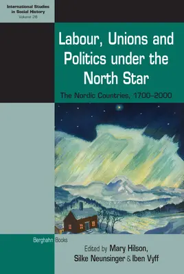 Lavoro, sindacati e politica sotto la stella polare: I Paesi nordici, 1700-2000 - Labour, Unions and Politics Under the North Star: The Nordic Countries, 1700-2000