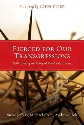 Trafitto per le nostre trasgressioni: Riscoprire la gloria della sostituzione penale - Pierced for Our Transgressions: Rediscovering the Glory of Penal Substitution