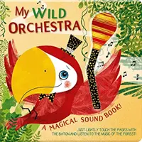 La mia orchestra selvaggia: Un magico libro sonoro! - My Wild Orchestra: A Magical Sound Book!