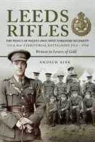 Leeds Rifles: The Prince of Wales's Own (West Yorkshire Regiment) 7° e 8° Battaglione Territoriale 1914-1918: Scritti in lettere - Leeds Rifles: The Prince of Wales's Own (West Yorkshire Regiment ) 7th and 8th Territorial Battalions 1914-1918: Written in Letters