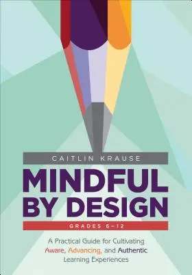 Mindful by Design: Una guida pratica per coltivare esperienze di apprendimento consapevoli, avanzate e autentiche - Mindful by Design: A Practical Guide for Cultivating Aware, Advancing, and Authentic Learning Experiences