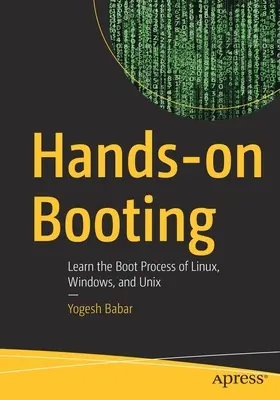 Avvio pratico: Imparare il processo di avvio di Linux, Windows e Unix - Hands-On Booting: Learn the Boot Process of Linux, Windows, and Unix